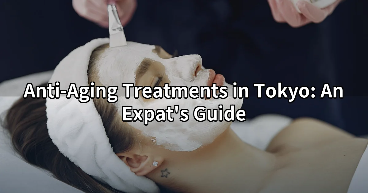 Anti-aging treatments Tokyo — facial skin care consultation for expat patients